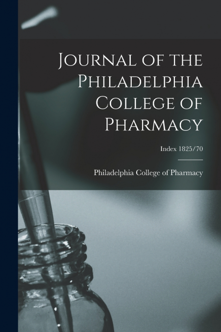 Journal of the Philadelphia College of Pharmacy; Index 1825/70
