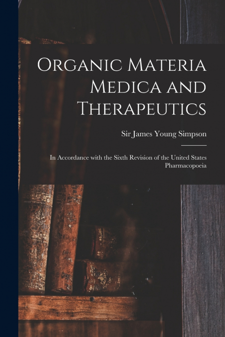 Organic Materia Medica and Therapeutics