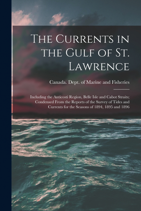 The Currents in the Gulf of St. Lawrence [microform]