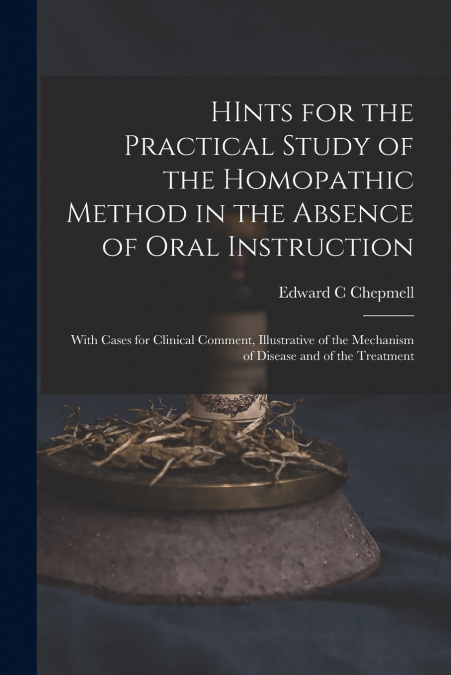 HInts for the Practical Study of the Homopathic Method in the Absence of Oral Instruction