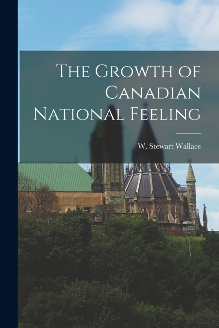 The Growth of Canadian National Feeling