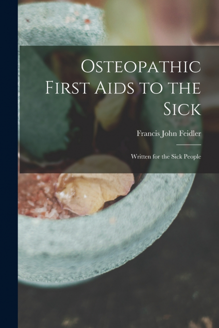 Osteopathic First Aids to the Sick