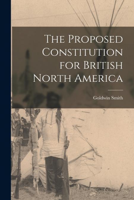 The Proposed Constitution for British North America [microform]