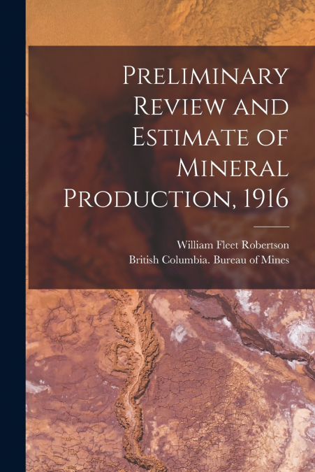 Preliminary Review and Estimate of Mineral Production, 1916 [microform]