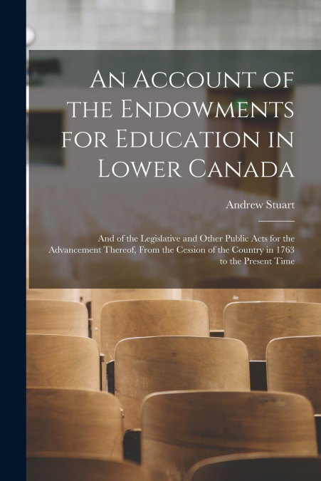 An Account of the Endowments for Education in Lower Canada [microform]