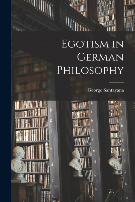 Egotism in German Philosophy [microform]