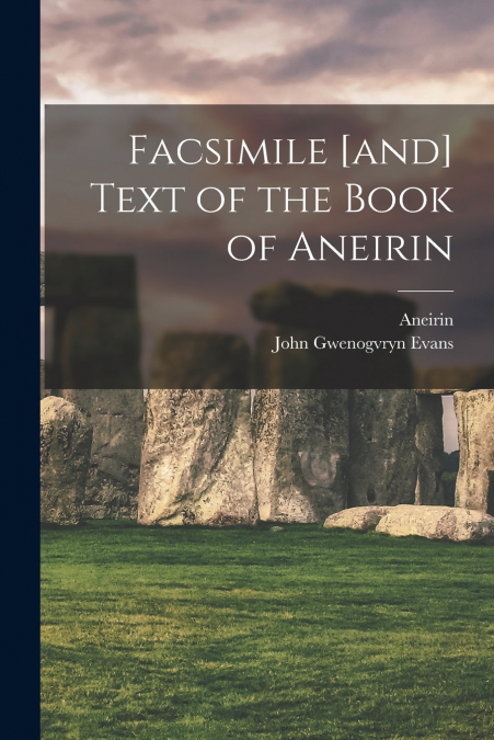 Facsimile [and] Text of the Book of Aneirin