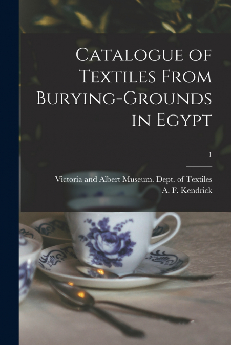 Catalogue of Textiles From Burying-grounds in Egypt; 1