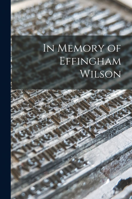 In Memory of Effingham Wilson