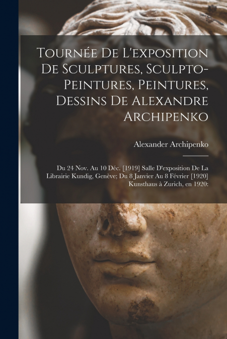 Tournée De L’exposition De Sculptures, Sculpto-peintures, Peintures, Dessins De Alexandre Archipenko