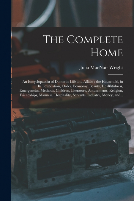 The Complete Home [microform]