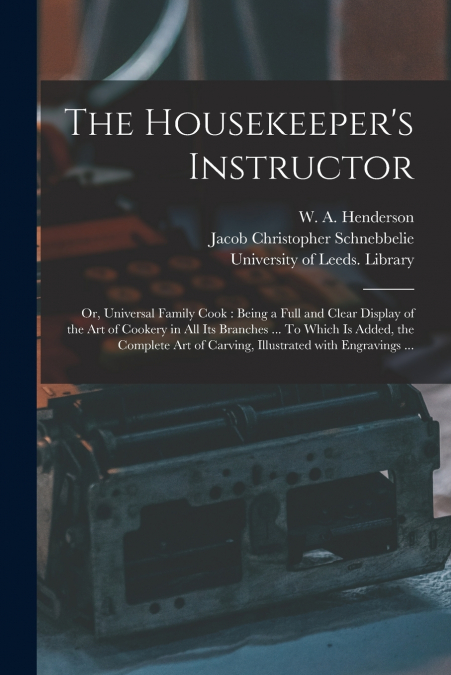 The Housekeeper’s Instructor; or, Universal Family Cook