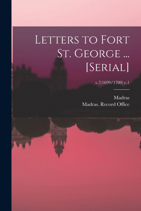 Letters to Fort St. George ... [serial]; v.7(1699/1700) c.1