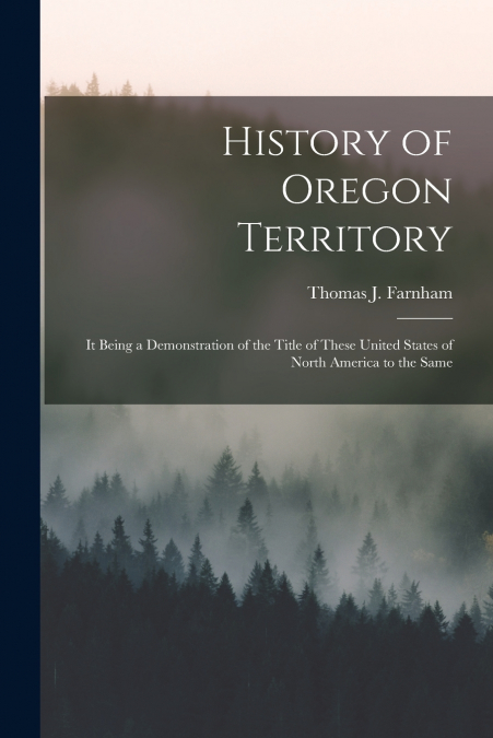 History of Oregon Territory [microform]