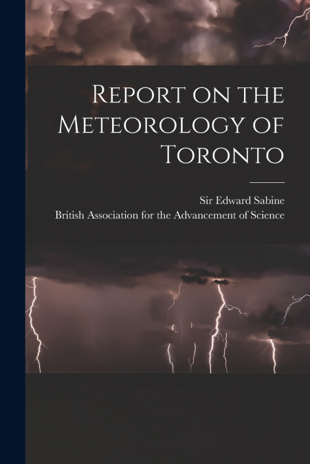 Report on the Meteorology of Toronto [microform]