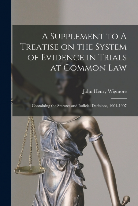 A Supplement to A Treatise on the System of Evidence in Trials at Common Law [microform]