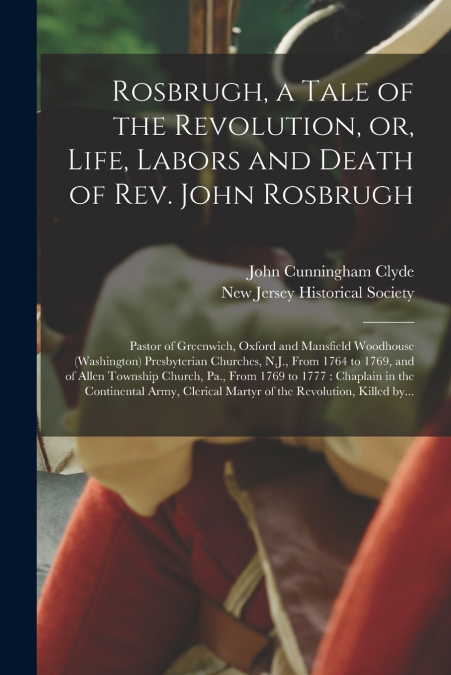 Rosbrugh, a Tale of the Revolution, or, Life, Labors and Death of Rev. John Rosbrugh [microform]