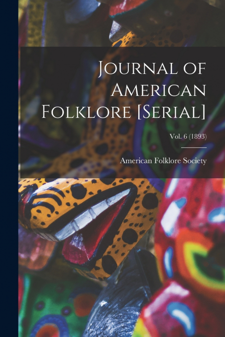 Journal of American Folklore [serial]; vol. 6 (1893)