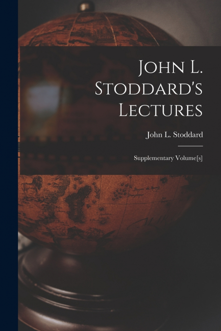 John L. Stoddard’s Lectures; Supplementary Volume[s]