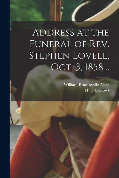 Address at the Funeral of Rev. Stephen Lovell, Oct. 3, 1858 ..