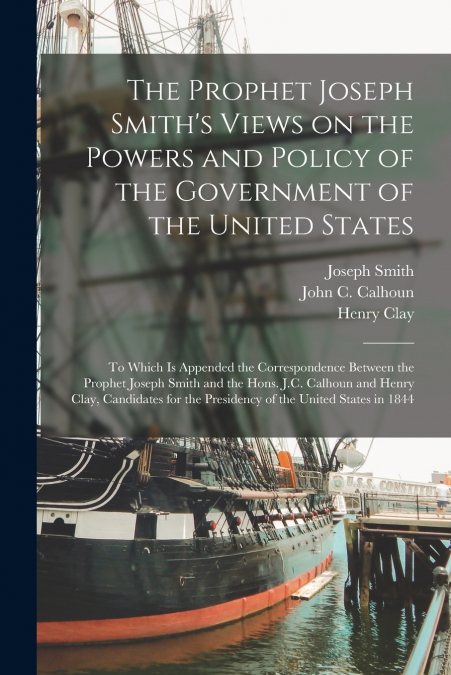 The Prophet Joseph Smith’s Views on the Powers and Policy of the Government of the United States