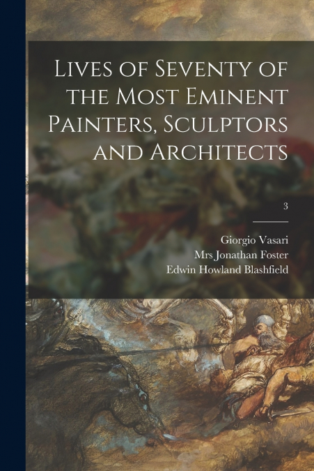 Lives of Seventy of the Most Eminent Painters, Sculptors and Architects; 3