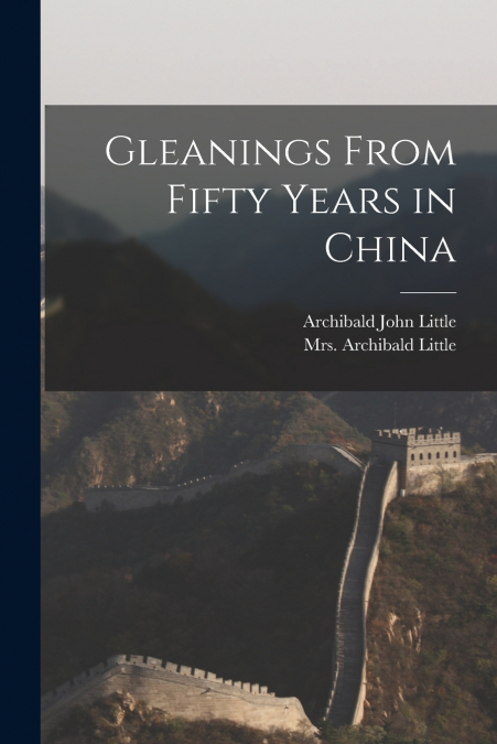 Gleanings From Fifty Years in China