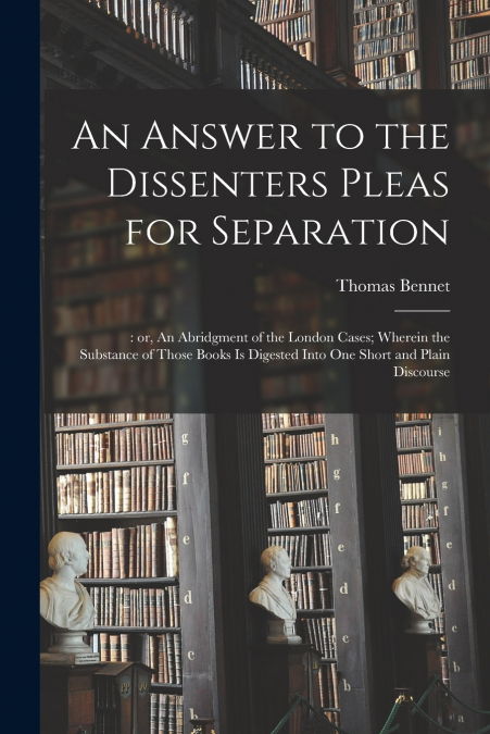 An Answer to the Dissenters Pleas for Separation;