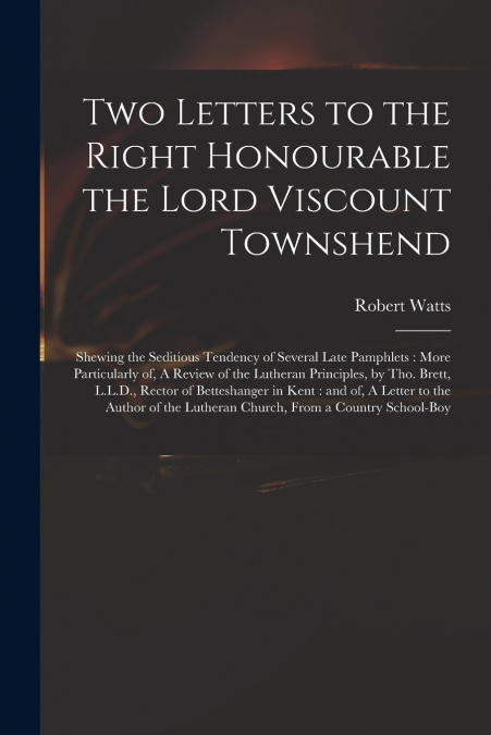 Two Letters to the Right Honourable the Lord Viscount Townshend