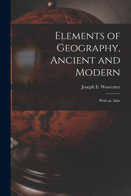 Elements of Geography, Ancient and Modern [microform]