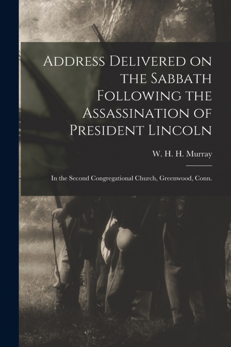Address Delivered on the Sabbath Following the Assassination of President Lincoln