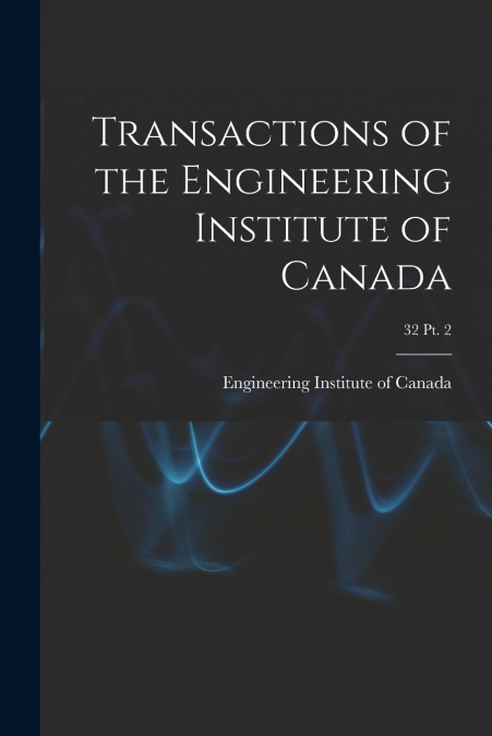 Transactions of the Engineering Institute of Canada; 32 pt. 2