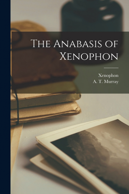 The Anabasis of Xenophon [microform]