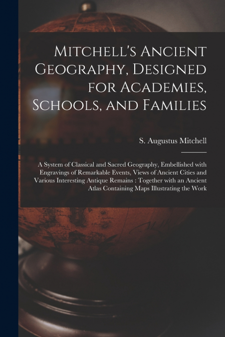 Mitchell’s Ancient Geography, Designed for Academies, Schools, and Families