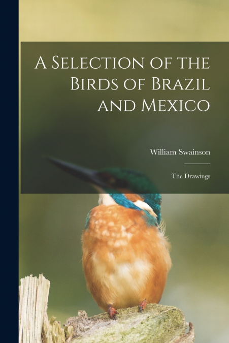 A Selection of the Birds of Brazil and Mexico