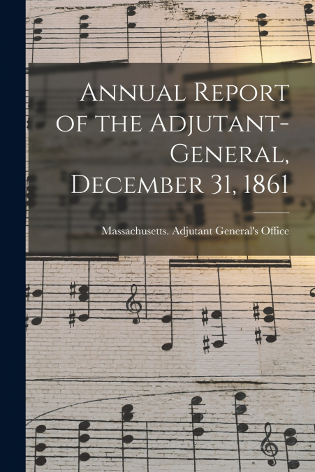 Annual Report of the Adjutant-General, December 31, 1861