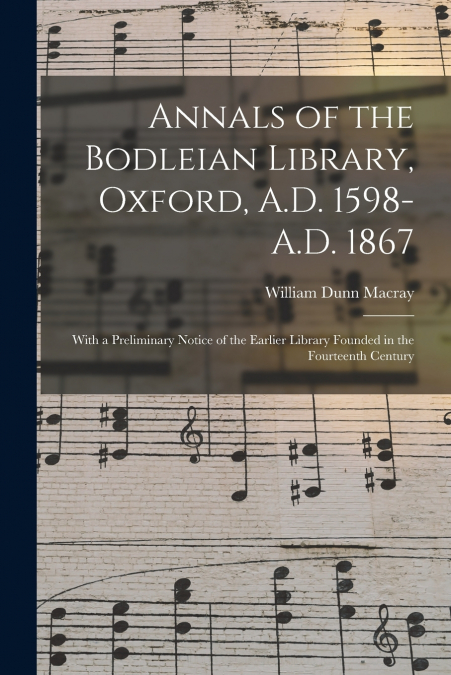Annals of the Bodleian Library, Oxford, A.D. 1598-A.D. 1867