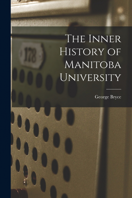 The Inner History of Manitoba University [microform]