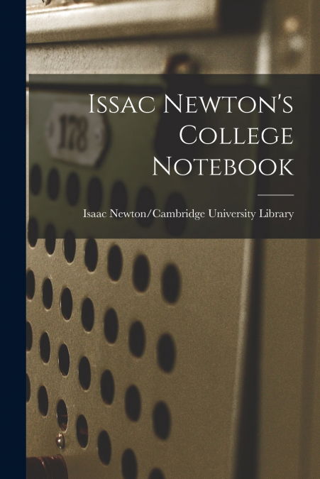 Issac Newton’s College Notebook