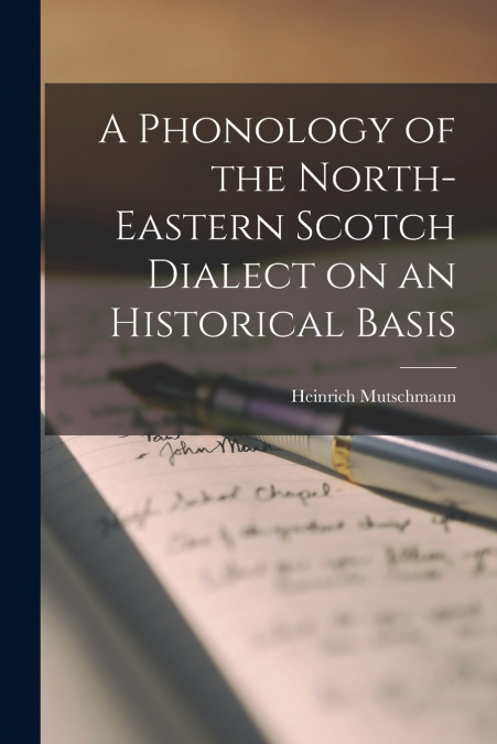 A Phonology of the North-eastern Scotch Dialect on an Historical Basis