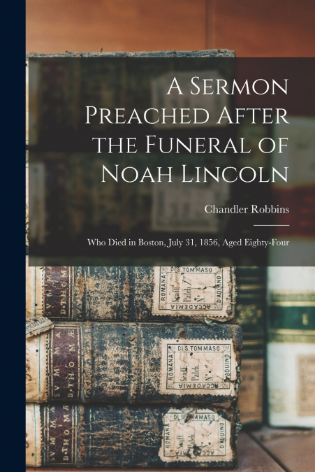 A Sermon Preached After the Funeral of Noah Lincoln
