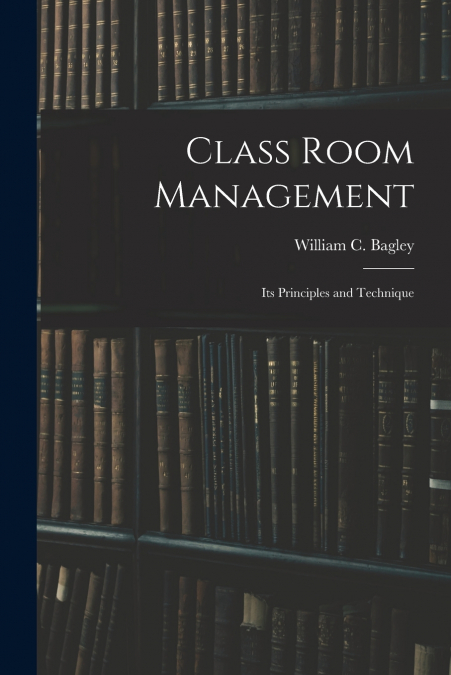 Class Room Management ; Its Principles and Technique