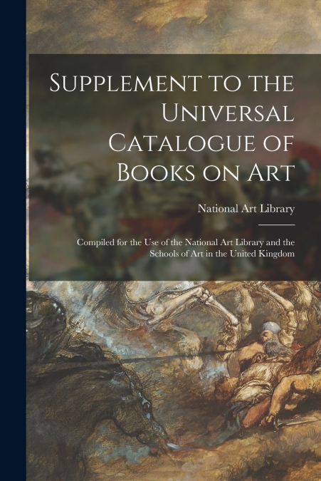 Supplement to the Universal Catalogue of Books on Art