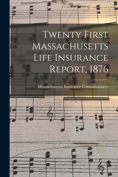 Twenty First Massachusetts Life Insurance Report, 1876