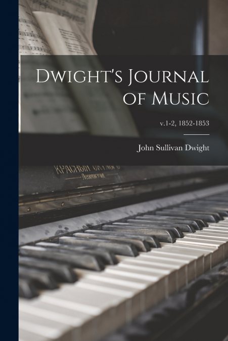 Dwight’s Journal of Music; v.1-2, 1852-1853
