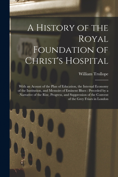 A History of the Royal Foundation of Christ’s Hospital