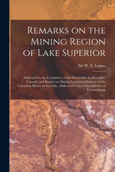 Remarks on the Mining Region of Lake Superior [microform]
