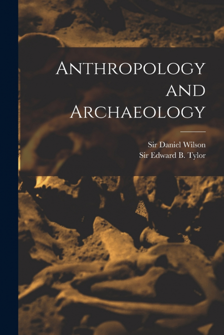 Anthropology and Archaeology [microform]