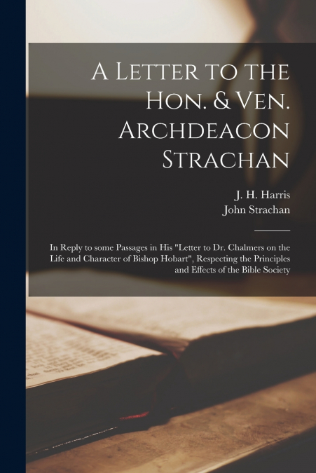 A Letter to the Hon. & Ven. Archdeacon Strachan [microform]