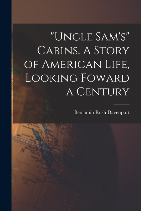'Uncle Sam’s' Cabins. A Story of American Life, Looking Foward a Century